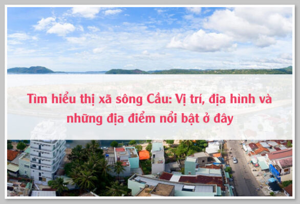 Tìm hiểu thị xã sông Cầu: Vị trí, địa hình và những địa điểm nổi bật ở đây